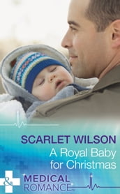 A Royal Baby For Christmas (Christmas Miracles in Maternity, Book 4) (Mills & Boon Medical)