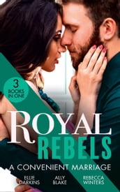 Royal Rebels: A Convenient Marriage: Falling for the Rebel Princess / Amber and the Rogue Prince / Expecting the Prince s Baby
