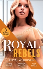 Royal Rebels: Royal Weddings: Claiming His Pregnant Princess (Italian Royals) / The Italian s Runaway Princess / Rescuing the Royal Runaway Bride