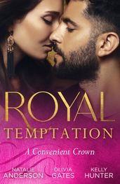 Royal Temptation: A Convenient Crown: Shy Queen in the Royal Spotlight (Once Upon a Temptation) / Conveniently His Princess / Convenient Bride for the King