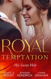 Royal Temptation: His Secret Heir: Theseus Discovers His Heir (The Kalliakis Crown) / The Sheikh s Secret Baby / Castiglione s Pregnant Princess