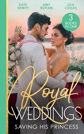 Royal Weddings: Saving His Princess: Princess s Nine-Month Secret (One Night With Consequences) / Royal Doc s Secret Heir / Protecting the Pregnant Princess