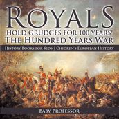 Royals Hold Grudges for 100 Years! The Hundred Years War - History Books for Kids Chidren s European History