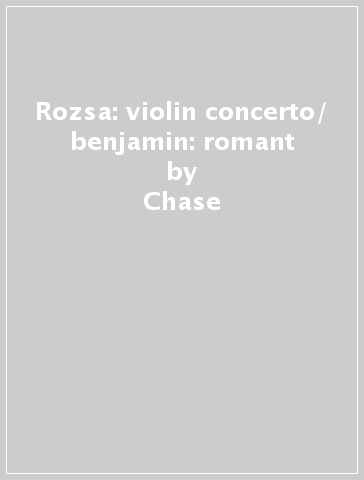 Rozsa: violin concerto/ benjamin: romant - Chase & He Pfeiffer