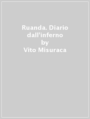 Ruanda. Diario dall'inferno - Vito Misuraca