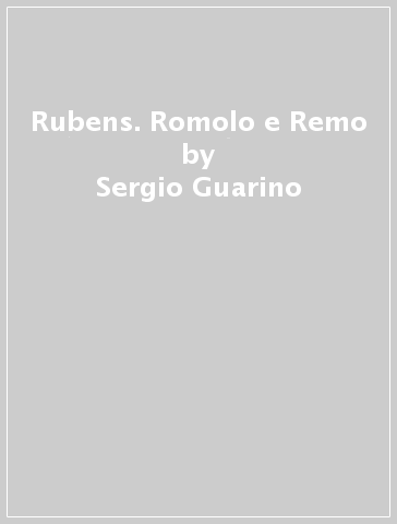 Rubens. Romolo e Remo - Sergio Guarino