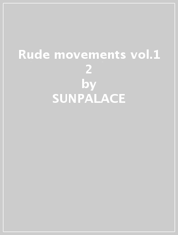 Rude movements vol.1 & 2 - SUNPALACE