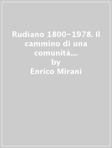 Rudiano 1800-1978. Il cammino di una comunità. Uomini, luoghi e vicende - Enrico Mirani