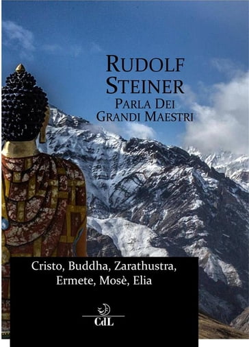Rudolf Steiner parla dei Grandi Maestri - Rudolf Steiner