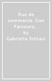 Rue de commerce. Con Parcours interdisciplinaires. Per le Scuole superiori. Con e-book. Con espansione online