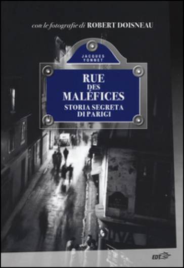 Rue des Maléfices. Storia segreta di Parigi - Jacques Yonnet