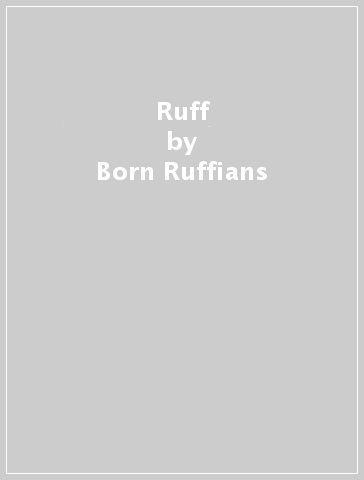 Ruff - Born Ruffians