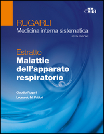 Rugarli. Medicina interna sistematica. Estratto: Malattie dell'apparato respiratorio - Claudio Rugarli - Leonardo M. Fabbri