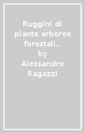 Ruggini di piante arboree forestali ed ornamentali