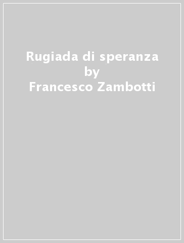 Rugiada di speranza - Francesco Zambotti