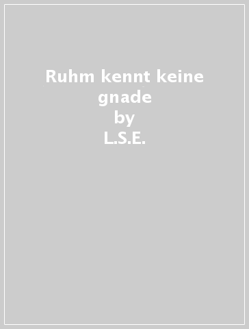 Ruhm kennt keine gnade - L.S.E.