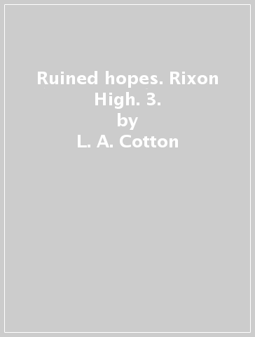 Ruined hopes. Rixon High. 3. - L. A. Cotton