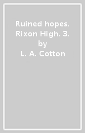 Ruined hopes. Rixon High. 3.