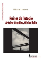 Ruines de l utopie. Antoine Volodine, Olivier Rolin