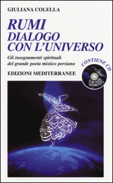 Rumi: dialogo con l'universo. Gli insegnamenti spirituali del grande poeta mistico persiano. Con CD Audio - Giuliana Colella