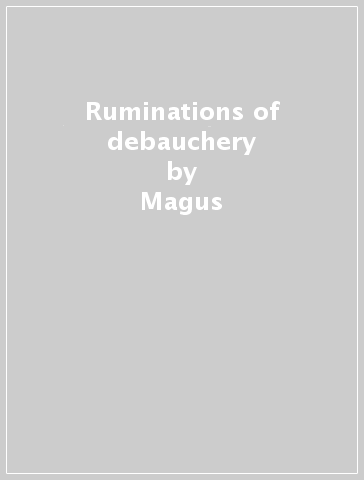Ruminations of debauchery - Magus