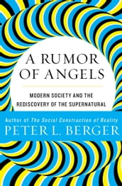 A Rumor of Angels: Modern Society and the Rediscovery of the Supernatural