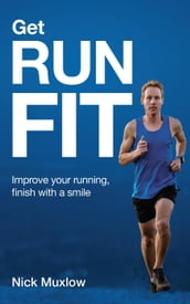 Run Fit: Improve Your Running, Finish With a Smile