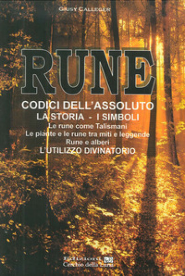 Rune. Codici dell'Assoluto. La storia, i simboli - Giusy Callegher