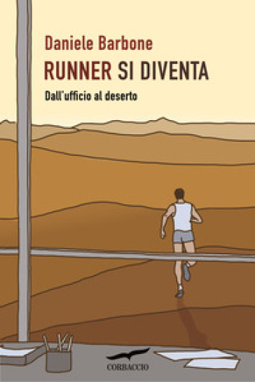 Runner si diventa. Dall'ufficio al deserto - Daniele Barbone