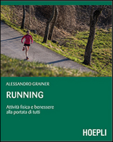 Running. Attività fisica e benessere alla portata di tutti - Alessandro Grainer