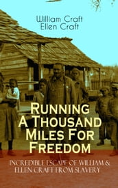 Running A Thousand Miles For Freedom Incredible Escape of William & Ellen Craft from Slavery