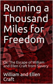 Running a Thousand Miles for Freedom / Or, The Escape of William and Ellen Craft from Slavery