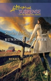 Running for Cover (Heroes for Hire, Book 1) (Mills & Boon Love Inspired)