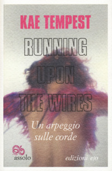 Running upon the wires-Un arpeggio sulle corde. Testo inglese a fronte - Kae Tempest