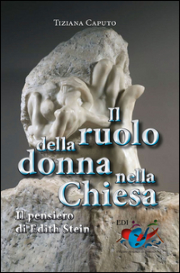 Il Ruolo della donna nella Chiesa. Il pensiero di Edith Stein - Tiziana Caputo