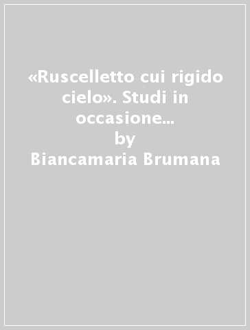 «Ruscelletto cui rigido cielo». Studi in occasione del 3° centenario del musicista Giovanni Andrea Angelini Bontempi - Biancamaria Brumana