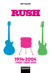 Rush. 1974-2004. I primi trent anni