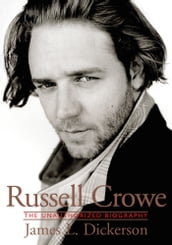 Russell Crowe: The Unauthorized Biography