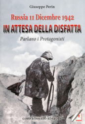 Russia 11 dicembre 1942. In attesa della disfatta parlano i protagonisti