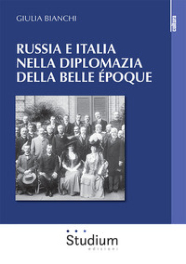 Russia e Italia nella diplomazia della Belle Epoque - Giulia Bianchi