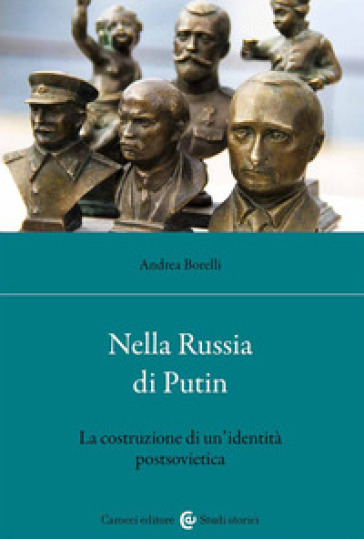 Nella Russia di Putin. La costruzione di un'identità postsovietica - Andrea Borelli