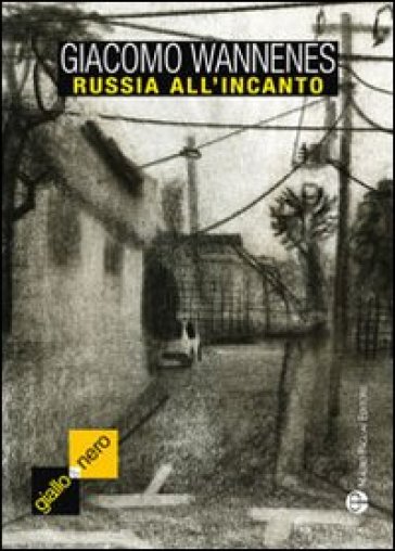 Russia all'incanto. Il romanzo verità di Togliattigrad - Giacomo Wannenes