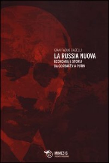 La Russia nuova. Economia e storia da Gorbacev a Putin - G. Paolo Caselli