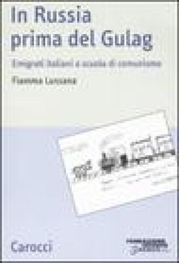 In Russia prima del gulag. Emigrati italiani a scuola di comunismo - Fiamma Lussana