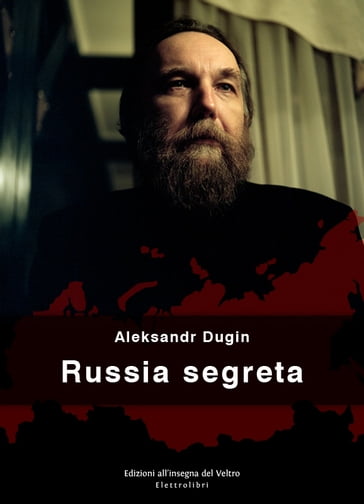 Russia segreta - Aleksandr Dugin