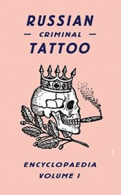 Russian Criminal Tattoo Encyclopaedia Volume I