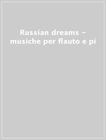 Russian dreams - musiche per flauto e pi