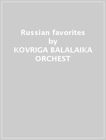 Russian favorites - KOVRIGA BALALAIKA ORCHEST