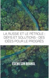 La Russie et le pétrole : Défis et Solutions - Des Idées pour le Progrès