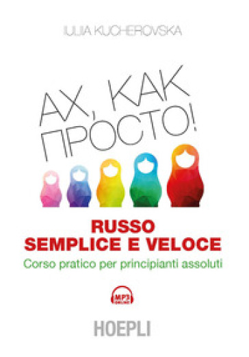 Russo semplice e veloce. Corso pratico per principianti assoluti - Iulia Kucherovska